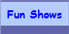 Fun Shows